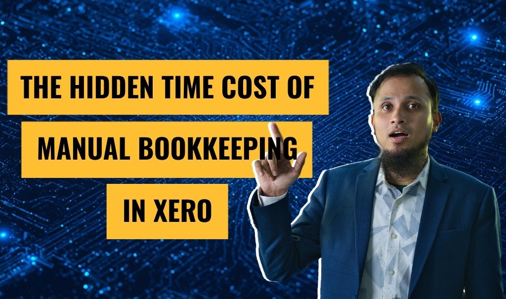 The Hidden Time Cost of Manual Bookkeeping in Xero